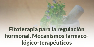 12.Fitoterapia para la regulación hormonal. Fitoterapia para la regulación hormonal. Mecanismos farmacológico-terapéuticos
