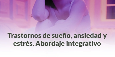 14.Trastornos de sueño, ansiedad y estrés. Abordaje integrativo Trastornos de sueño, ansiedad y estrés. Abordaje integrativo